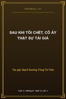 Sau Khi Tôi Chết, Cô Ấy Thật Sự Tái Giá