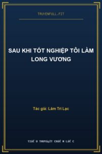 Sau Khi Tốt Nghiệp Tôi Làm Long Vương
