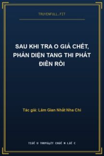 Sau Khi Tra O Giả Chết, Phản Diện Tang Thi Phát Điên Rồi