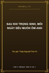 Sau Khi Trọng Sinh, Mỗi Ngày Đều Muốn Ôm Anh