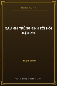 Sau Khi Trùng Sinh Tôi Hối Hận Rồi