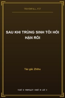 Sau Khi Trùng Sinh Tôi Hối Hận Rồi