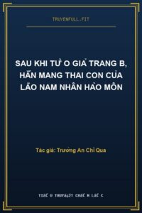 Sau Khi Từ O Giả Trang B, Hắn Mang Thai Con Của Lão Nam Nhân Hào Môn
