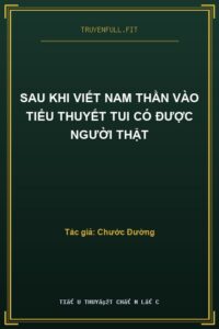 Sau Khi Viết Nam Thần Vào Tiểu Thuyết Tui Có Được Người Thật
