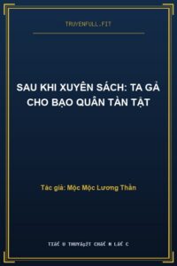 Sau Khi Xuyên Sách: Ta Gả Cho Bạo Quân Tàn Tật