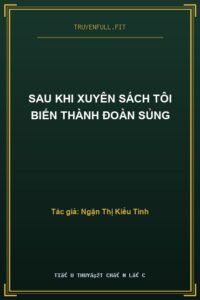 Sau Khi Xuyên Sách Tôi Biến Thành Đoàn Sủng
