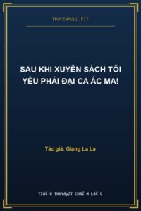 Sau Khi Xuyên Sách Tôi Yêu Phải Đại Ca Ác Ma!