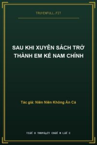 Sau Khi Xuyên Sách Trở Thành Em Kế Nam Chính