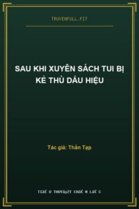 Sau Khi Xuyên Sách Tui Bị Kẻ Thù Dấu Hiệu