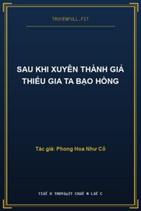 Sau Khi Xuyên Thành Giả Thiếu Gia Ta Bạo Hồng