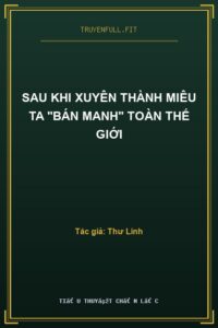 Sau Khi Xuyên Thành Miêu Ta “Bán Manh” Toàn Thế Giới