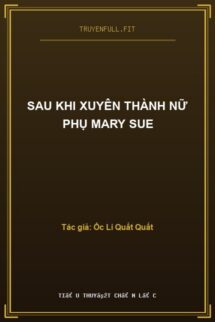 Sau Khi Xuyên Thành Nữ Phụ Mary Sue