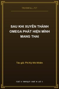 Sau Khi Xuyên Thành Omega Phát Hiện Mình Mang Thai