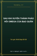 Sau Khi Xuyên Thành Pháo Hôi Omega Của Bạo Quân