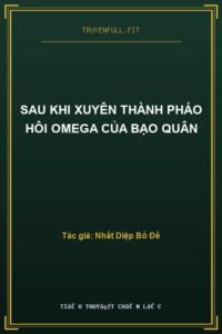 Sau Khi Xuyên Thành Pháo Hôi Omega Của Bạo Quân