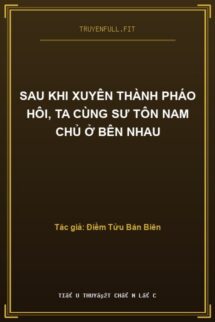 Sau Khi Xuyên Thành Pháo Hôi, Ta Cùng Sư Tôn Nam Chủ Ở Bên Nhau