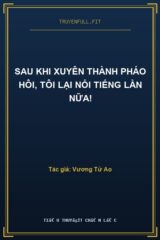 Sau Khi Xuyên Thành Pháo Hôi, Tôi Lại Nổi Tiếng Lần Nữa!