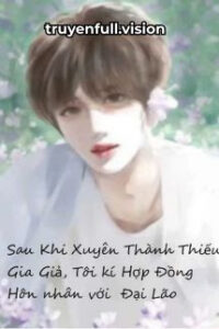 Sau Khi Xuyên Thành Thiếu Gia Giả, Tôi Kí Hợp Đồng Hôn Nhân Với Đại Lão