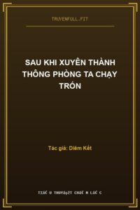 Sau Khi Xuyên Thành Thông Phòng Ta Chạy Trốn