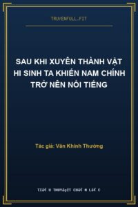 Sau Khi Xuyên Thành Vật Hi Sinh Ta Khiến Nam Chính Trở Nên Nổi Tiếng