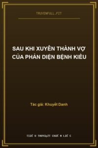 Sau Khi Xuyên Thành Vợ Của Phản Diện Bệnh Kiều