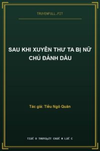 Sau Khi Xuyên Thư Ta Bị Nữ Chủ Đánh Dấu