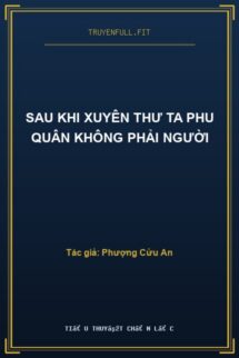 Sau Khi Xuyên Thư Ta Phu Quân Không Phải Người