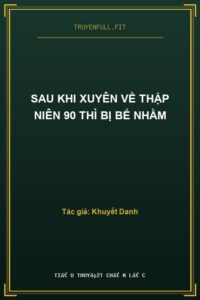 Sau Khi Xuyên Về Thập Niên 90 Thì Bị Bế Nhầm