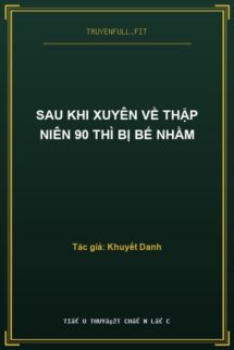 Sau Khi Xuyên Về Thập Niên 90 Thì Bị Bế Nhầm
