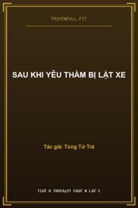 Sau Khi Yêu Thầm Bị Lật Xe