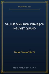 Sau Lễ Đính Hôn Của Bạch Nguyệt Quang