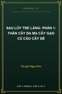 Sau Lũy Tre Làng: Phần 1: Thần Cây Đa Ma Cây Gạo Cú Cáo Cây Đề