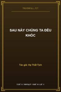 Sau Này Chúng Ta Đều Khóc