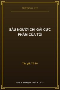 Sáu Người Chị Gái Cực Phẩm Của Tôi