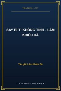 Say Bí Tỉ Không Tỉnh – Lâm Khiếu Dã