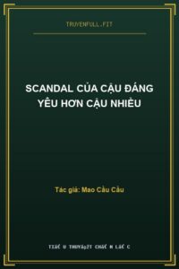 Scandal Của Cậu Đáng Yêu Hơn Cậu Nhiều