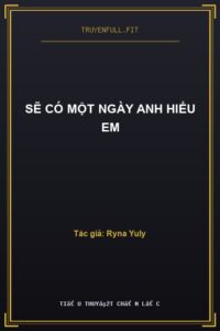 Sẽ Có Một Ngày Anh Hiểu Em