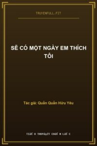 Sẽ Có Một Ngày Em Thích Tôi
