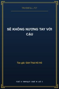 Sẽ Không Nương Tay Với Cậu