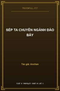 Sếp Ta Chuyên Ngành Đào Bẫy