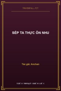 Sếp Ta Thực Ôn Nhu