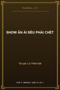 Show Ân Ái Đều Phải Chết