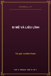 Si Mê Và Liều Lĩnh