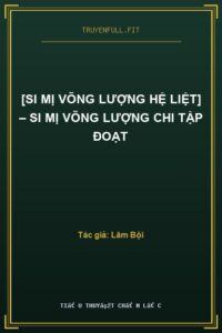 [Si Mị Võng Lượng Hệ Liệt] – Si Mị Võng Lượng Chi Tập Đoạt