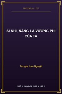 Si Nhi, Nàng Là Vương Phi Của Ta