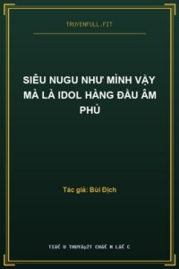 Siêu Nugu Như Mình Vậy Mà Là Idol Hàng Đầu Âm Phủ