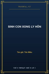 Sinh Con Xong Ly Hôn