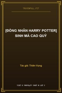 [Đồng Nhân Harry Potter] Sinh Mà Cao Quý