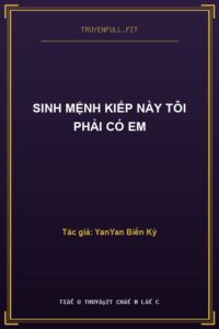 Sinh Mệnh Kiếp Này Tôi Phải Có Em