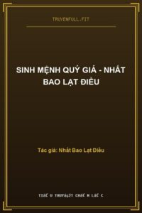 Sinh Mệnh Quý Giá – Nhất Bao Lạt Điều